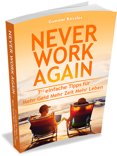 Never Work Again – 7 einfache Tipps für mehr Geld mehr Zeit mehr Leben, online geld verdienen, arbeiten von zu hause